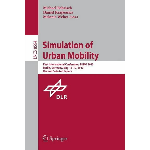 Simulation of Urban Mobility: First International Conference, Sumo 2013, Berlin, Germany, May 15-17, 2013. Revised Selec, (Paperback)