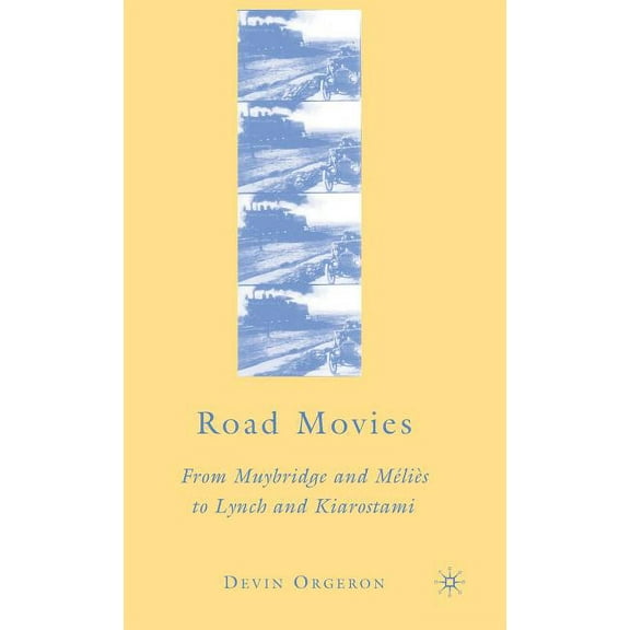 Road Movies: From Muybridge and Méliès to Lynch and Kiarostami, (Hardcover)