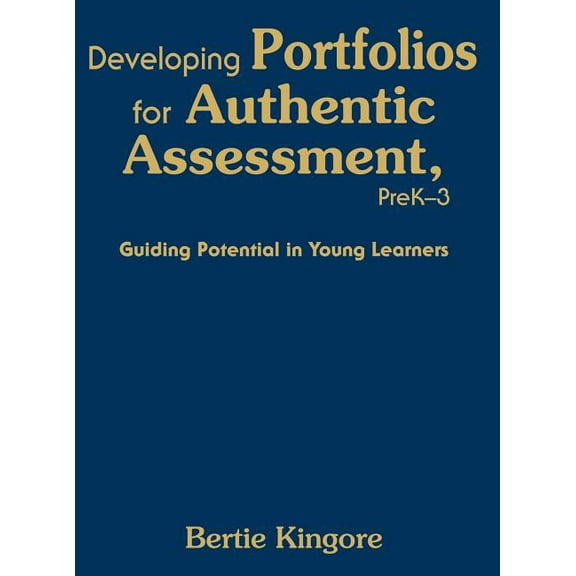 Developing Portfolios for Authentic Assessment, PreK-3: Guiding Potential in Young Learners, (Hardcover)