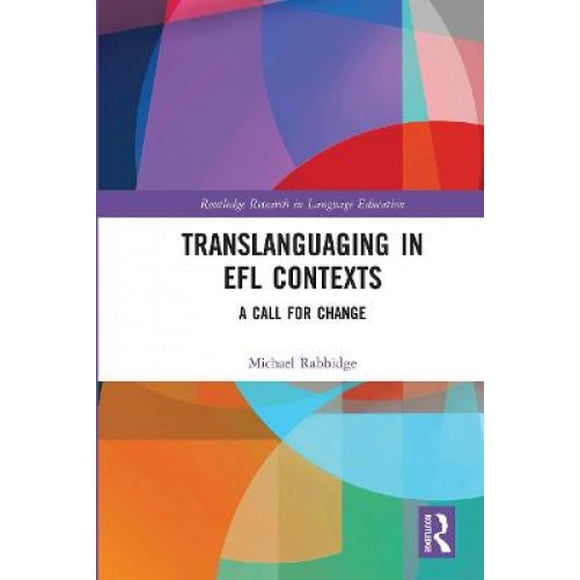 Translanguaging in EFL Contexts: A Call for Change (Routledge Research in Language Education)