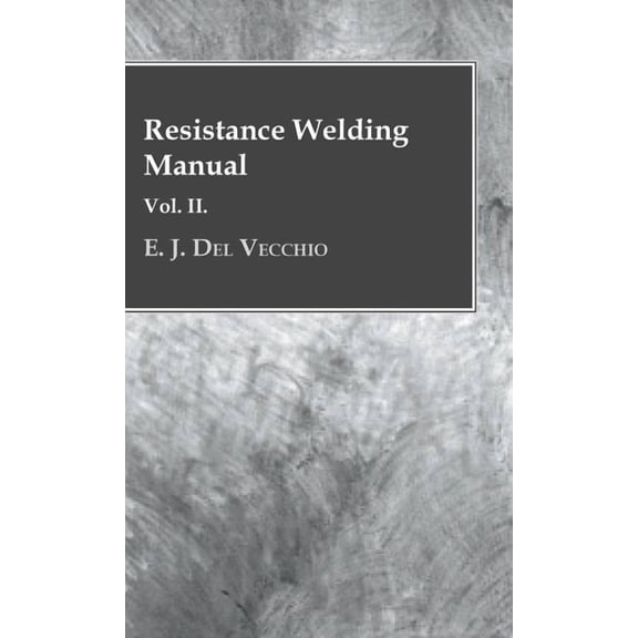 Resistance Welding Manual - Vol II (Hardcover)