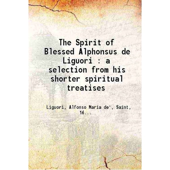 L'Esprit du Bienheureux Alphonse de Liguori Sélection de Ses Traités Spirituels Plus Courts 1800 [Relié]