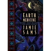 JAMIE SAMS Healing Arts: Earth Medicine: Ancestor's Ways of Harmony for Many Moons (Paperback)