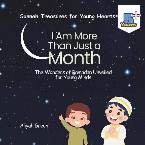 Sunnah Treasures for Young Hearts I Am More Than Just a Month: The Wonders of Ramadan Unveiled for Young Minds, (Paperback)