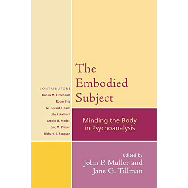 The Embodied Subject: Minding the Body in Psychoanalysis (Psychological Issues)