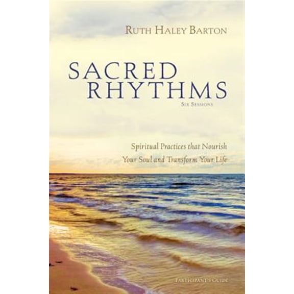 Pre-Owned Sacred Rhythms Bible Study Participant's Guide: Spiritual Practices That Nourish Your Soul and Transform Your Life (Paperback) 0310328810 9780310328810