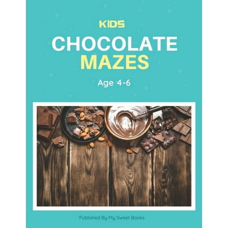 Kids Chocolate Mazes Age 4-6: A Maze Activity Book for Kids, Cool Egg Mazes For Kids Ages 4-6 (Paperback)