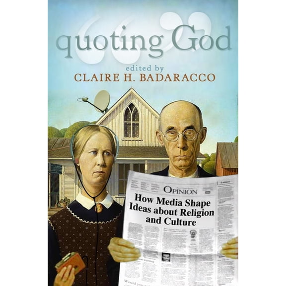 Quoting God: How Media Shape Ideas about Religion and Culture, (Paperback)