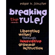 Breaking the Rules: Liberating Writers Through Innovative Grammar Instruction [Paperback - Used]