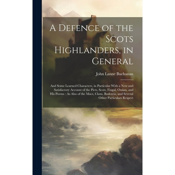 A Defence of the Scots Highlanders, in General (Hardcover)