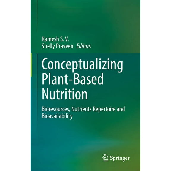 Conceptualizing Plant-Based Nutrition: Bioresources, Nutrients Repertoire and Bioavailability, (Hardcover)