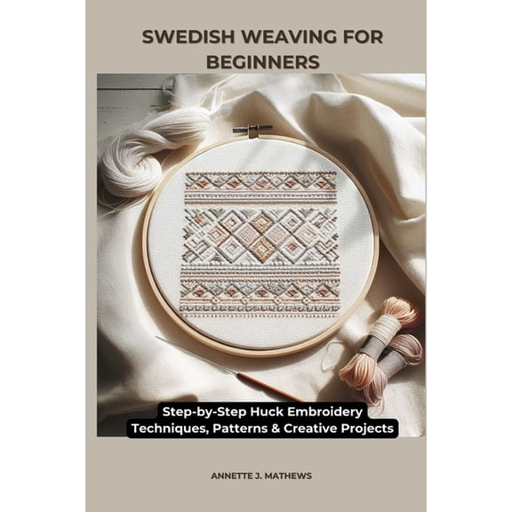 Swedish Weaving for Beginners: Step-by-Step Huck Embroidery Techniques, Patterns & Creative Projects, (Paperback)