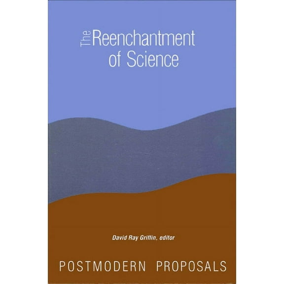 Suny Constructive Postmodern Thought The Reenchantment of Science: Postmodern Proposals, (Paperback)