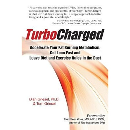 Turbocharged : Accelerate Your Fat Burning Metabolism, Get Lean Fast and Leave Diet and Exercise Rules in the