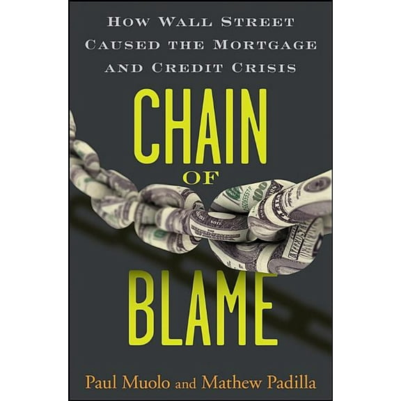 Chain of Blame: How Wall Street Caused the Mortgage and Credit Crisis, (Hardcover)