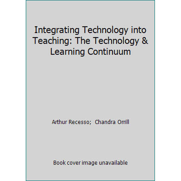 Pre-Owned Integrating Technology into Teaching: The Technology & Learning Continuum (Paperback) 0618370838 9780618370832