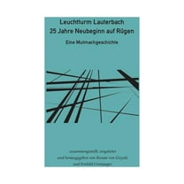 Leuchtturm Lauterbach - 25 Jahre Neubeginn auf RÃ¼gen: Eine Mutmachgeschichte, (Paperback)