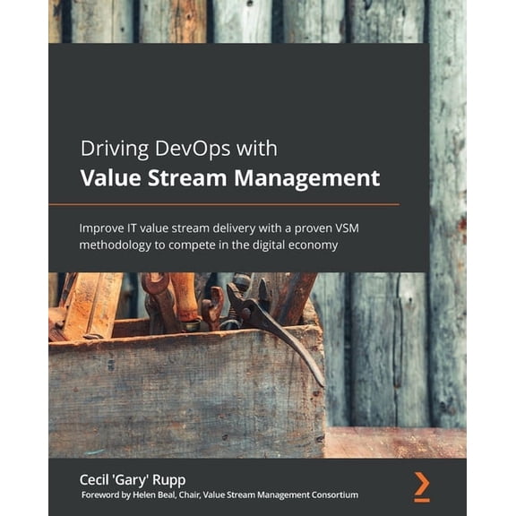 Driving DevOps with Value Stream Management: Improve IT value stream delivery with a proven VSM methodology to compete i, (Paperback)
