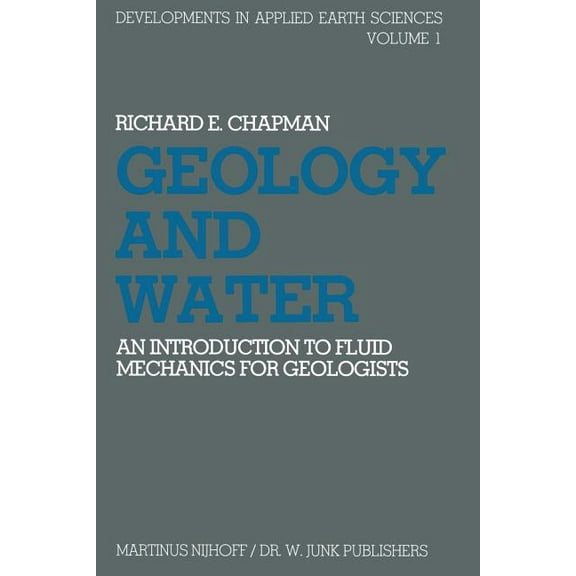 Developments in Applied Earth Studies Geology and Water: An Introduction to Fluid Mechanics for Geologists, Book 1, (Paperback)
