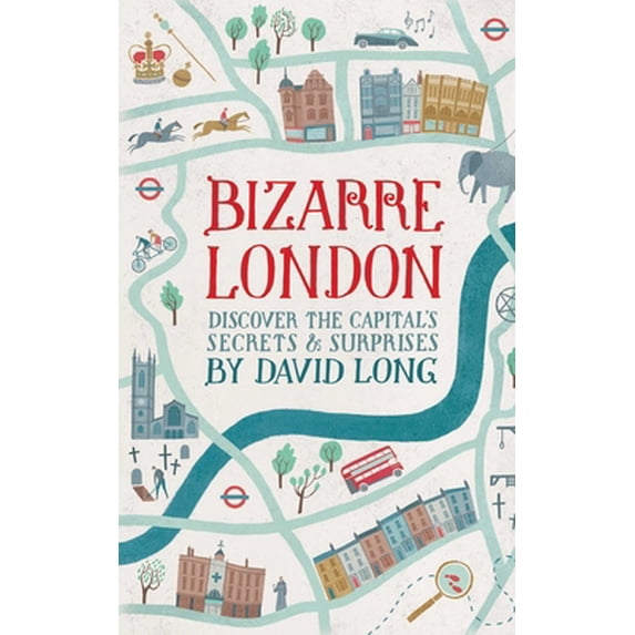 Pre-Owned Bizarre London: Discover the Capital's Secrets & Surprises (Hardcover) 1628738251 9781628738254