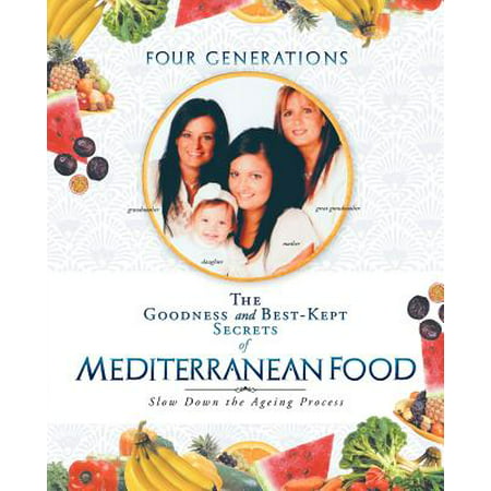 The Goodness and Best-Kept Secrets of Mediterranean Food : Slow Down the Ageing