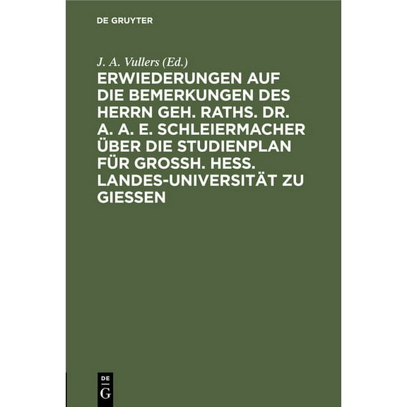 Erwiederungen Auf Die Bemerkungen Des Herrn Geh. Raths. Dr. A. A. E. Schleiermacher Ãber Die Studienplan FÃ¼r Grossh. Hes, (Hardcover)