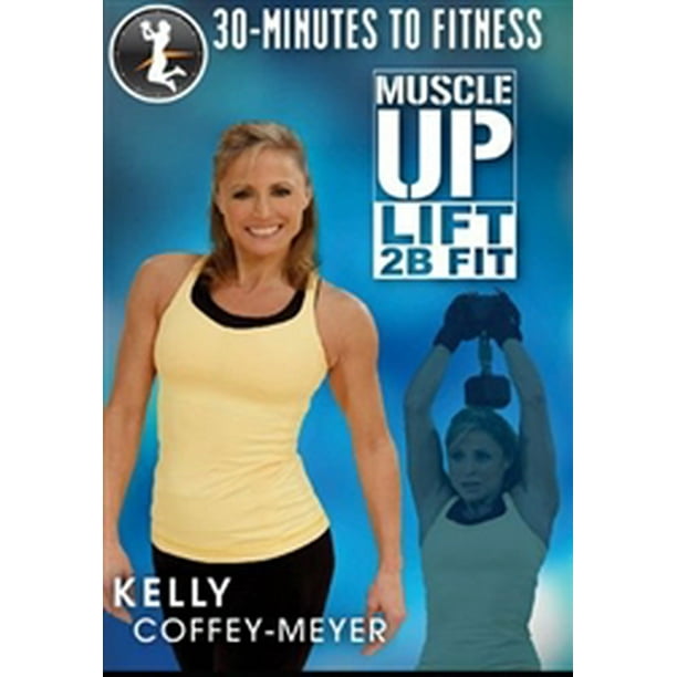 30 Minutes to Fitness Muscle Up Lift 2B Fit DVD Kelly