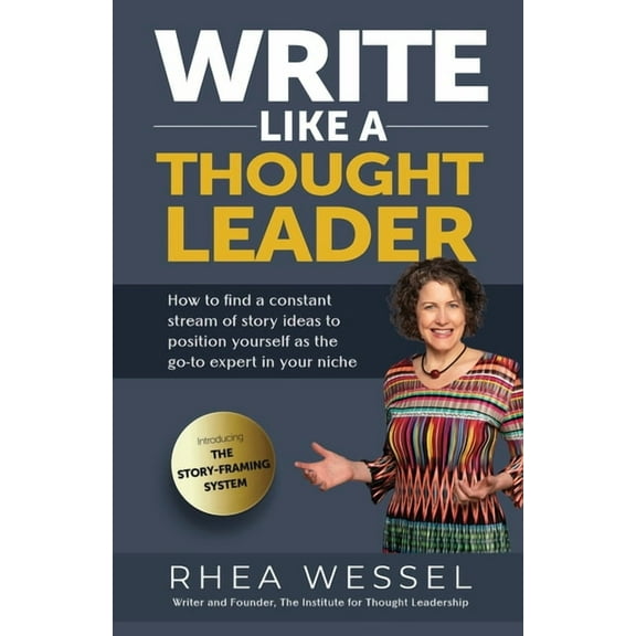 Write Like a Thought Leader: How to Find a Constant Stream of Story Ideas to Position Yourself As the Go-To Expert in Yo, (Paperback)