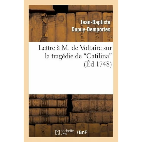 Litterature: Lettre À M. de Voltaire Sur La Tragédie de Catilina (Paperback)