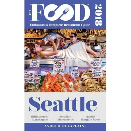 Seattle - 2018 - The Food Enthusiast's Complete Restaurant