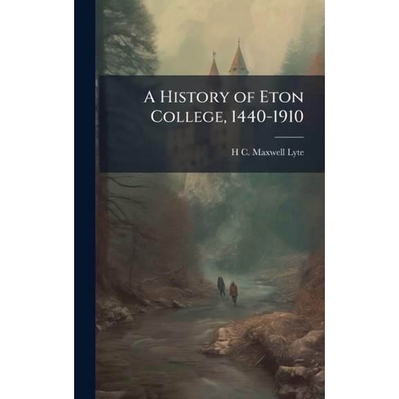 A History of Eton College, 1440-1910, (Hardcover)