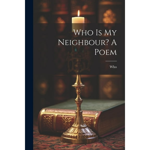 Who Is My Neighbour? A Poem (Paperback)