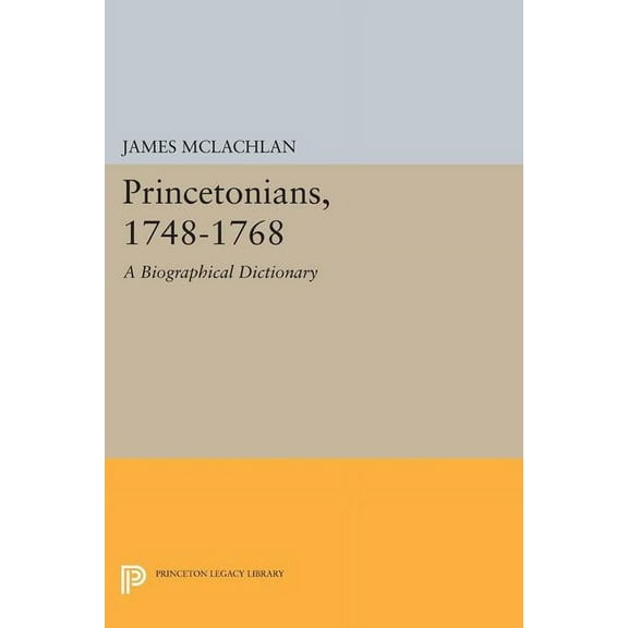 Princeton Legacy Library Princetonians, 1748-1768: A Biographical Dictionary, Book 1648, (Paperback)
