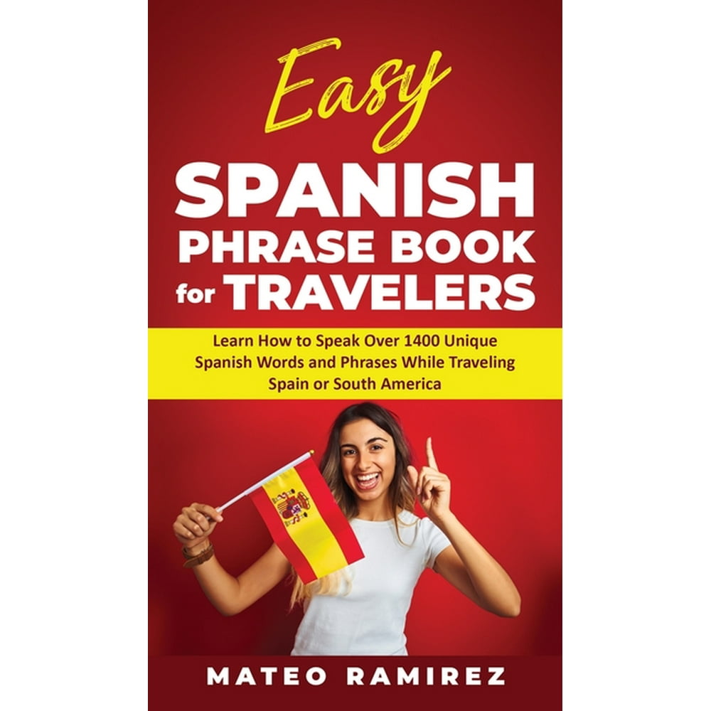 Easy Spanish Phrase Book for Travelers Learn How to Speak Over 1400
