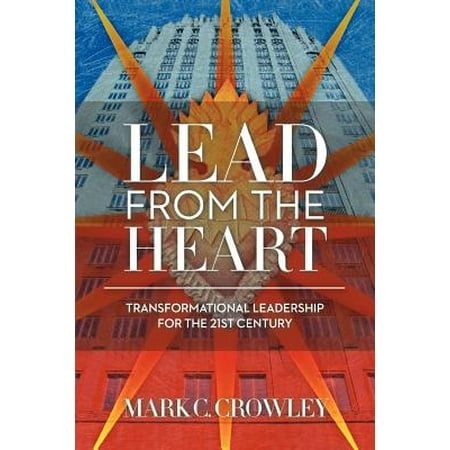 Lead from the Heart : Transformational Leadership for the 21st (The Best Home Businesses For The 21st Century)