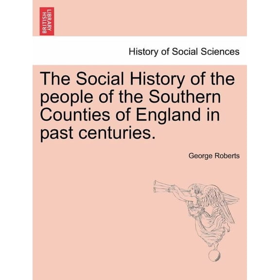The Social History of the people of the Southern Counties of England in past centuries. (Paperback)
