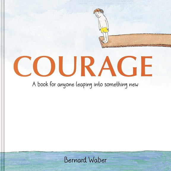 Courage Gift Edition: A Book for Anyone Leaping Into Something New, (Hardcover)