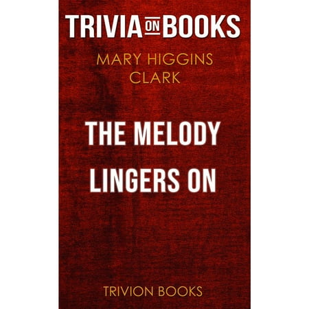 The Melody Lingers On by Mary Higgins Clark (Trivia-On-Books) - (Mary Higgins Clark Best Seller List)