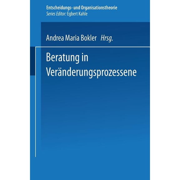Entscheidungs- Und Organisationstheorie Beratung in VerÃ¤nderungsprozessen, (Paperback)