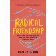 Radical Friendship : Seven Ways to Love Yourself and Find Your People in an Unjust World (Paperback)