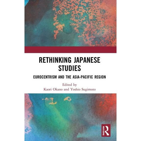 Routledge Contemporary Japan Rethinking Japanese Studies: Eurocentrism and the Asia-Pacific Region, (Paperback)