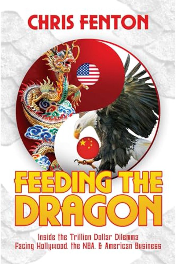 Pre-Owned Feeding the Dragon: Inside the Trillion Dollar Dilemma Facing Hollywood, the NBA, & American Business, 9781642935868, 1642935867, Hardcover,