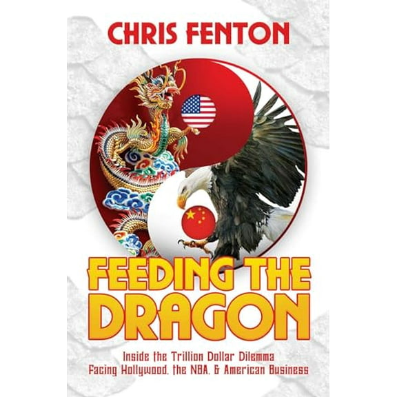 Pre-Owned Feeding the Dragon: Inside the Trillion Dollar Dilemma Facing Hollywood, the NBA, & American Business, 9781642935868, 1642935867, Hardcover,