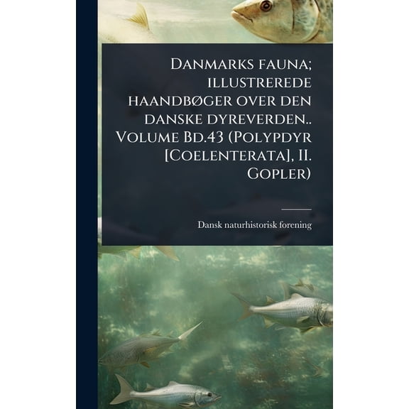 Danmarks fauna; illustrerede haandbÃ, ger over den danske dyreverden.. Volume Bd.43 (Polypdyr [Coelenterata], II. Gopler, (Hardcover)