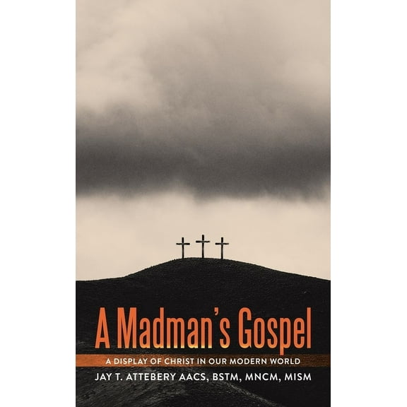 A Madman's Gospel: A Display of Christ in Our Modern World, (Hardcover)