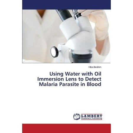 - Using Water with Oil Immersion Lens to Detect Malaria Parasite in Blood