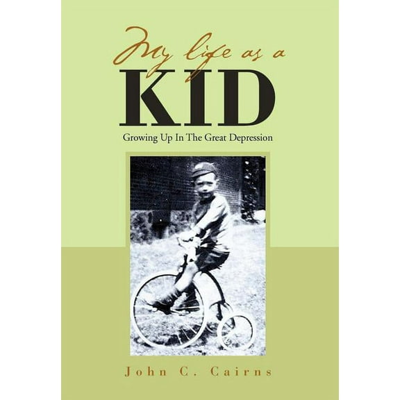 My Life As a Kid : Growing Up in the Great Depression
