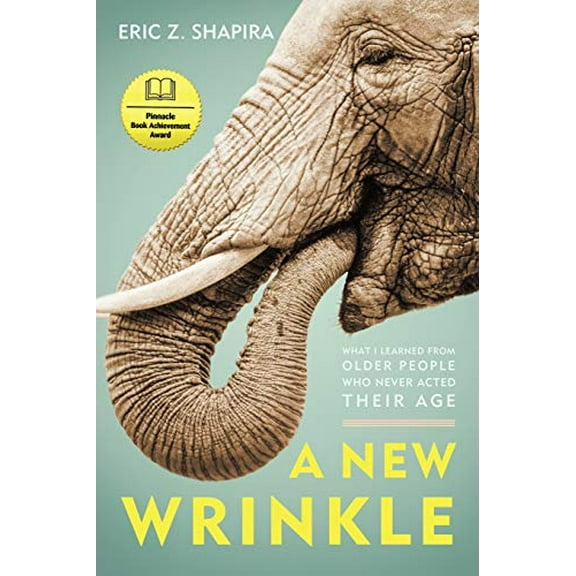 Pre-Owned A New Wrinkle: What I Learned from Older People Who Never Acted Their Age (Paperback) 1936236559 9781936236558