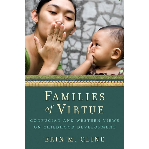 Families of Virtue: Confucian and Western Views on Childhood Development, (Paperback)