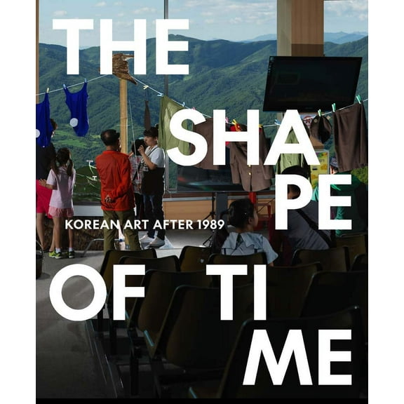 The Shape of Time : Korean Art after 1989 (Paperback)